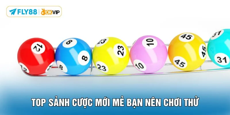 Top sảnh cược mới mẻ bạn nên chơi thử